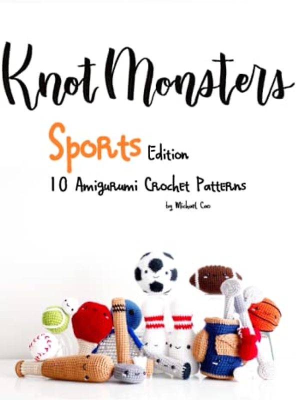 KnotMonsters: Sports edition: 10 Amigurumi Crochet Patterns