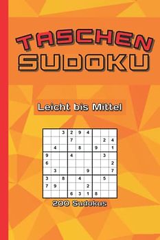 Taschen Sudoku leicht bis mittel: 200 Sudoku Puzzles in Schwierigkeitsstufe leicht bis mittel für Erwachsene, Senioren und Jugendliche zur Entspannung und Spaß