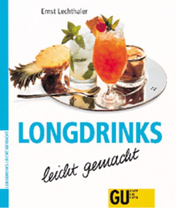 Longdrinks leicht gemacht. Longdrinks für Geniesser. Berühmte Klassiker und orginelle Kreationen mit und ohne Alkohol