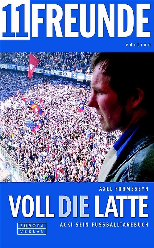 Voll die Latte. Acki sein Fussballtagebuch