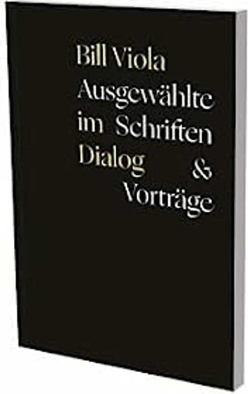 Bill Viola im Dialog – Ausgewählte Schriften & Vorträge