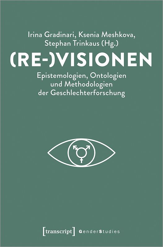 (Re-)Visionen – Epistemologien, Ontologien und Methodologien der Geschlechterforschung