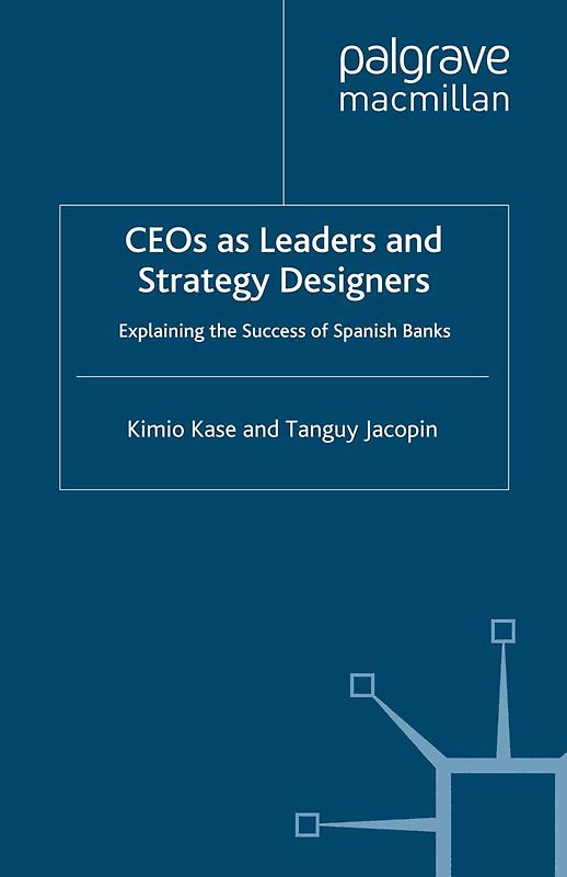 CEOs as Leaders and Strategy Designers: Explaining the Success of Spanish Banks