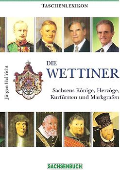 Die Wettiner. Sachsens Könige, Herzöge, Kurfürsten und Markgrafen. Taschenlexikon