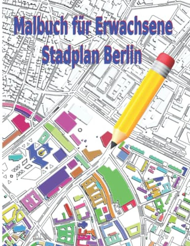 Malbuch für Erwachsene Städte: Ausmalbuch für teenager ab 12 Stadtkarte Berlin Entspannen und die Kreativität fördern (Stadkarte Deutsche Städte)