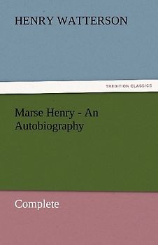 Marse Henry - An Autobiography