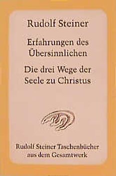 Erfahrungen des Übersinnlichen. Die drei Wege der Seele zu Christus
