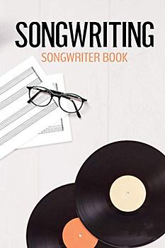 Songwriting Songwriter Book: Komponisten I Liedermacher I Lyrics I Liedtexte Buch I Lieder schreiben I Geschenk I Songbook I Liedbuch I Liederbuch I DIN A5 I 120 Seiten