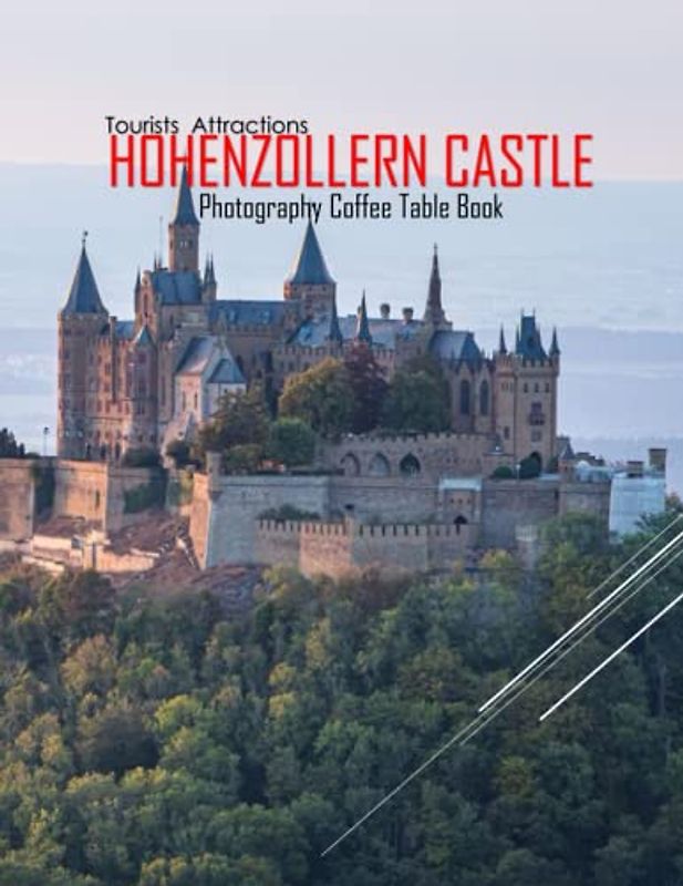HOHENZOLLERN CASTLE Photography Coffee Table Book Tourists Attractions: Hohenzollern Castle,Germany Photography Coffee Table Book: for People Of All ... Images (8.5"*11") Paperback.May 23, 2023.