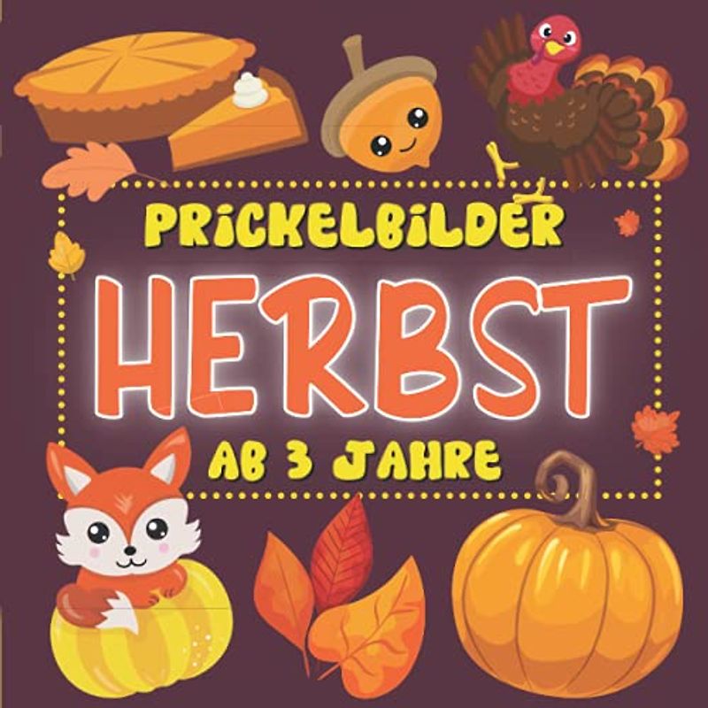 Prickelbilder Herbst ab 3 Jahre: Lustiges Herbst Prickel Block für Mädchen und Jungen zum Ausmalen, Prickeln, Ausschneiden und Basteln (Prickelvorlagen Herbst Bücher für Kinder)