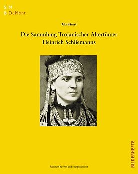 Die Sammlung Trojanischer Altertümer Heinrich Schliemanns im Museum fü r Vor- und Frühgeschichte