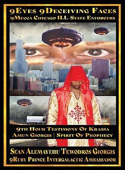 Sean Alemayehu Tewodros Giorgis Presents 9Eyes 9Deceiving Faces 9Mecca Chicago the Spiritual Soul Prophecy of Krassa Amun Caddy Giorgis
