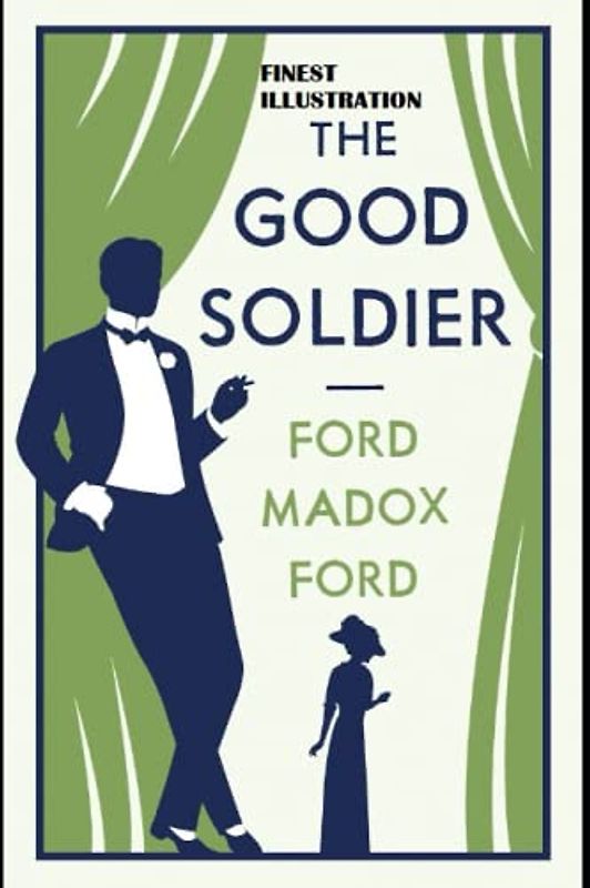 The Good Soldier By Ford Madox Ford : (Finest Illustration)