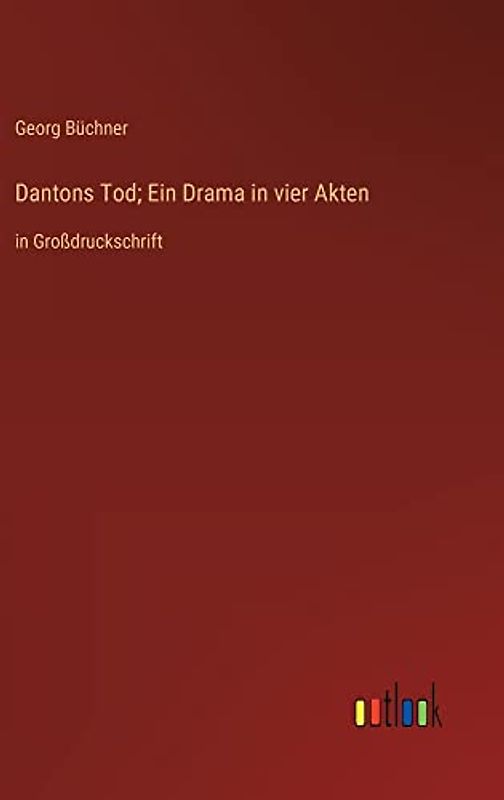 Dantons Tod; Ein Drama in vier Akten: in Großdruckschrift
