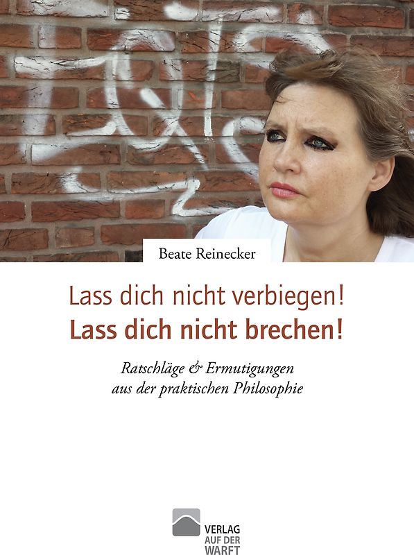 Lass dich nicht verbiegen! Lass dich nicht brechen!