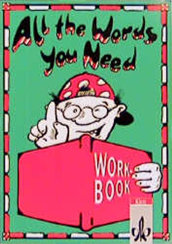 All the words you need. Englischer Grundwortschatz zum Nachschlagen und Lernen / Workbook