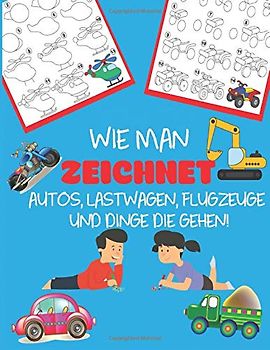 Wie Man Zeichnet Autos, Lastwagen, Flugzeuge und Dinge die Gehen