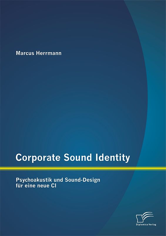 Corporate Sound Identity: Psychoakustik und Sound-Design für eine neue CI