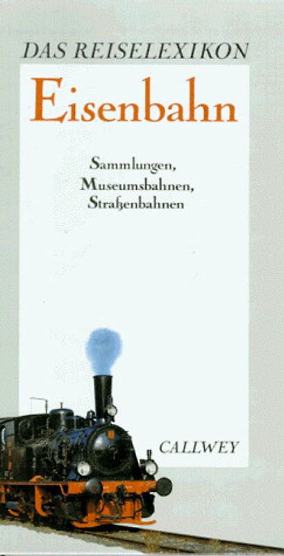 Eisenbahn. Sammlungen, Museumsbahnen, Strassenbahnen