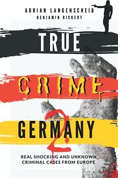 True Crime Germany 2: Real Shocking and Unknown Criminal Cases from Europe (True Crime International English)
