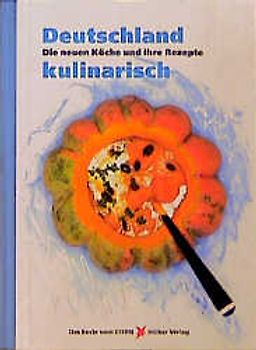 Deutschland kulinarisch. Die neuen Köche und ihre Rezepte