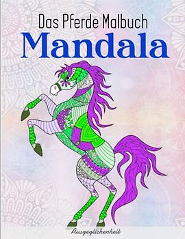 Das Pferde Malbuch Mandala - Ausgeglichenheit: Für Mädchen ab 12 Jahren - Ein perfektes Geschenk für Mädchen und Erwachsene | Mit Einzigartigen Bildern