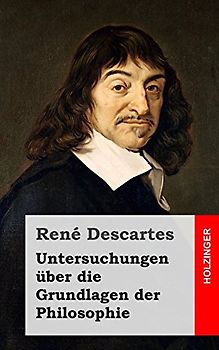 Untersuchungen über die Grundlagen der Philosophie - Descartes, René