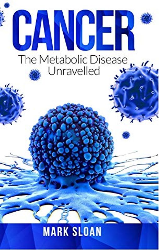 Cancer: The Metabolic Disease Unravelled