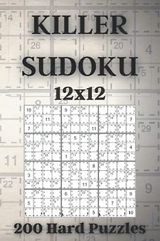 Killer Sudoku 12x12 for Adults - 200 Hard Puzzles with Solutions Test your Logic
