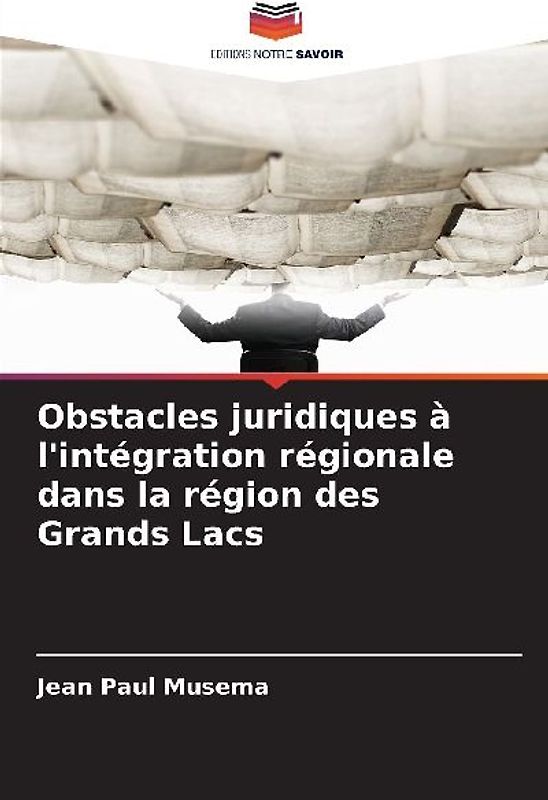 Obstacles juridiques à l'intégration régionale dans la région des Grands Lacs