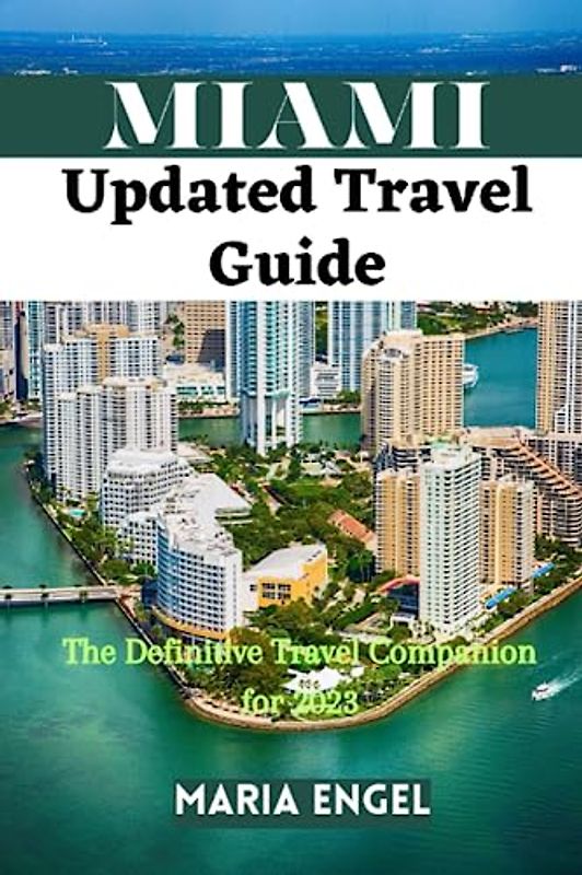 Miami Updated Travel Guide: A definitive Travel Companion for 2023