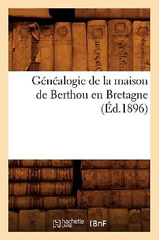 Généalogie de la Maison de Berthou En Bretagne (Éd.1896)