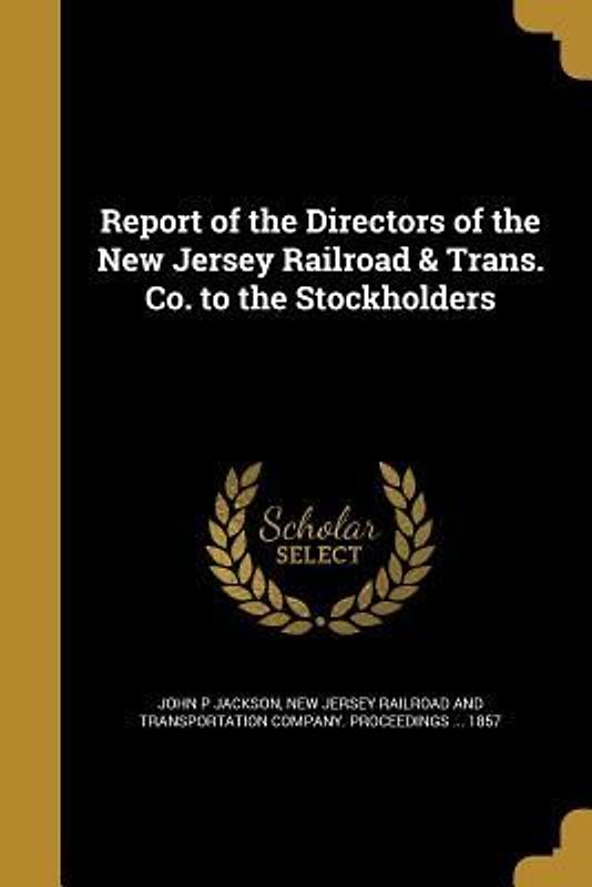 Report of the Directors of the New Jersey Railroad & Trans. Co. to the Stockholders