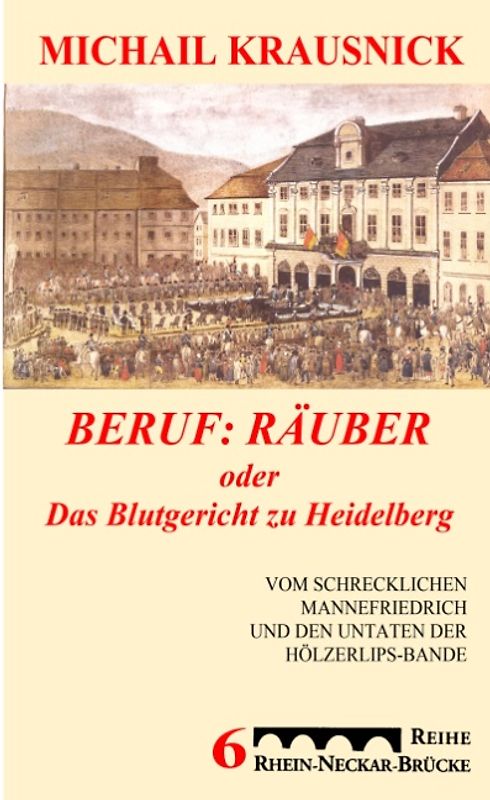 Beruf: Räuber, oder: Das Blutgericht zu Heidelberg