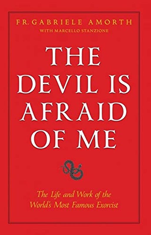 The Devil Is Afraid of Me: The Life and Works of the World's Most Popular Exorcist