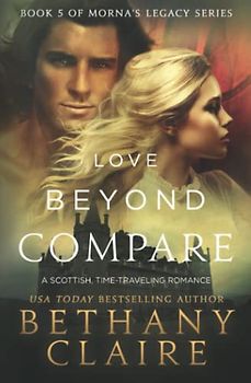 Love Beyond Compare: A Scottish Time Travel Romance (Morna's Legacy, Band 7)