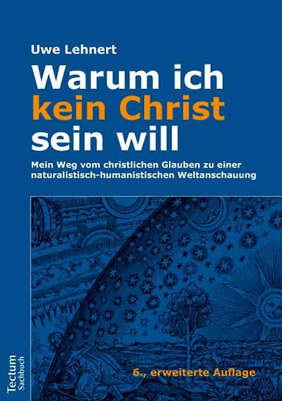 Warum ich kein Christ sein will – Mein Weg vom christlichen Glauben zu einer naturalistisch-humanistischen Weltanschauung