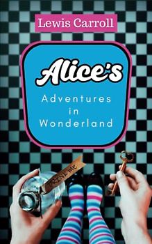 Alice's Adventures in Wonderland: The Famous Beloved Childrens Classic (Annotated)