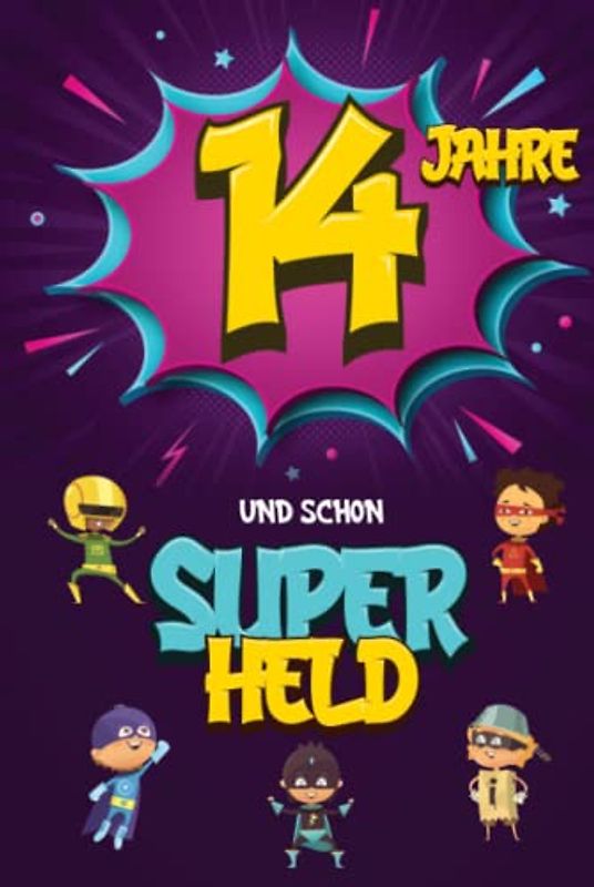 14 Jahre und schon Superheld: Tagebuch für Jungen ab 14 Jahren, Notiz- und Malbuch, Geburtstags-Geschenkidee für ein Kind von 14 Jahren, Heft zum Schreiben und Zeichnen