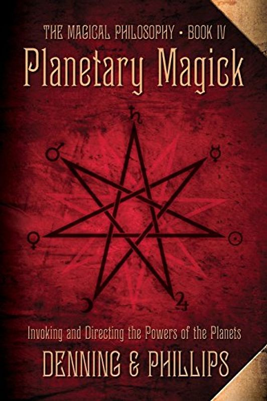 Planetary Magick: Invoking and Directing the Powers of the Planets (The Magical Philosophy, Band 4)
