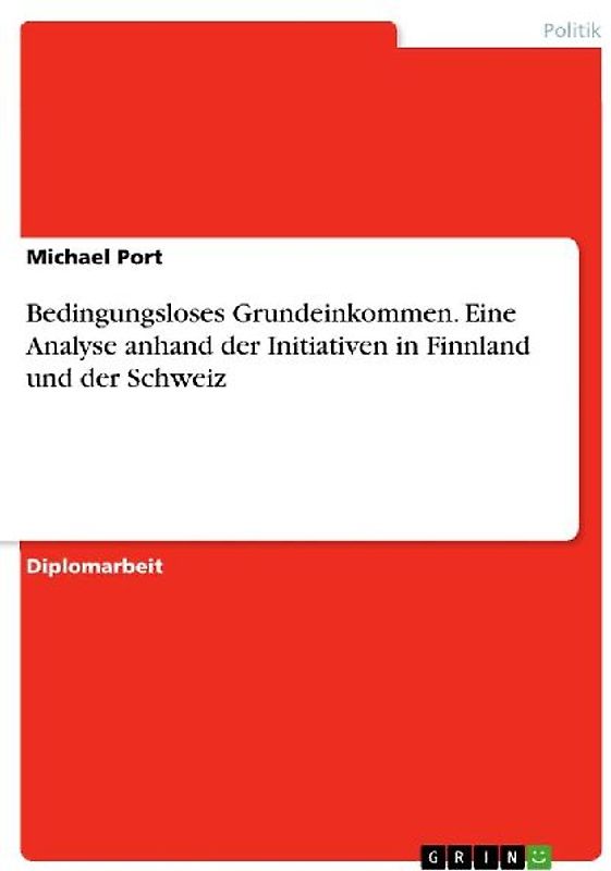 Bedingungsloses Grundeinkommen. Eine Analyse anhand der Initiativen in Finnland und der Schweiz