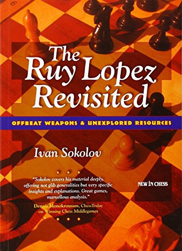 The Ruy Lopez Revisited: Offbeat Weapons & Unexplored Resources - Sokolov, Ivan