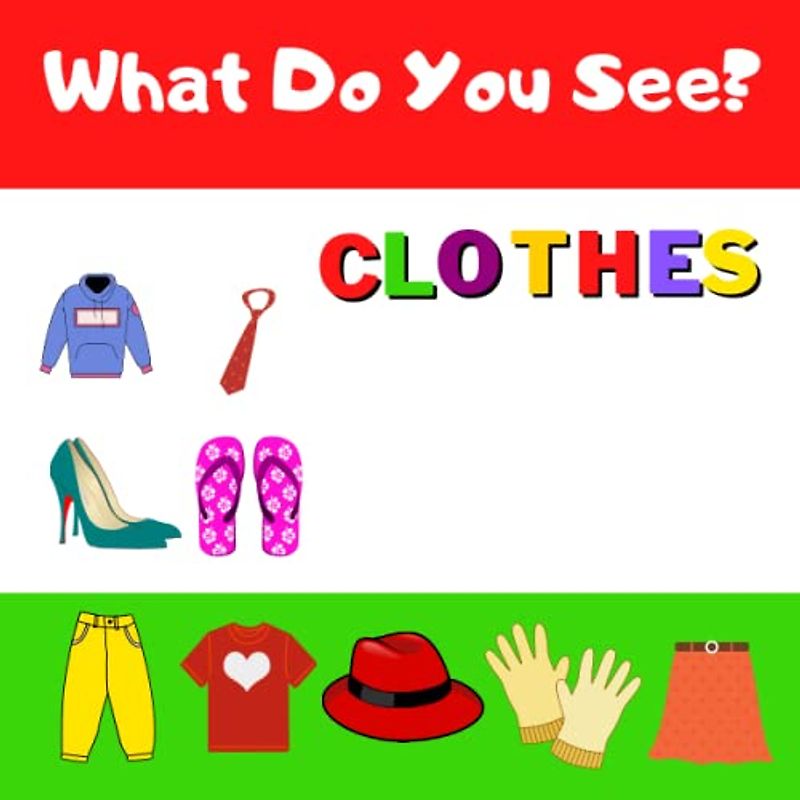 What Do You See? Clothes Edition: Preschool Word Building and Sight Words Book for Kids Age 3-6 (What Do You See? Preschool Word Building and Sight Words Book.)