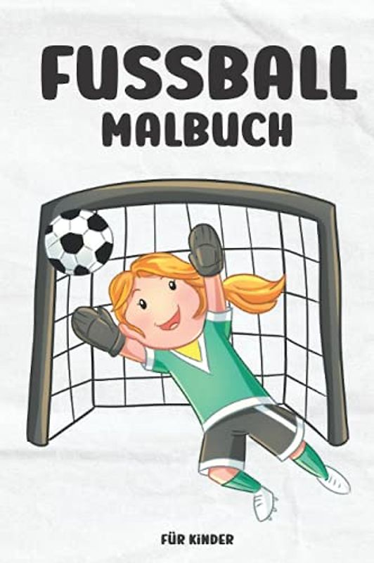 Fussball Malbuch Für Kinder: Ausmalbuch für Jungen und Mädchen | Fußball Malvorlagen | Geschenkidee für Fußballspieler