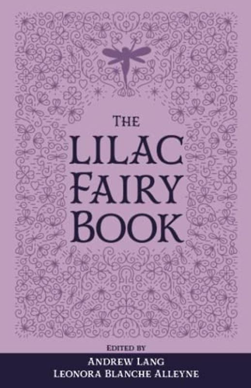 The Lilac Fairy Book: The Original 1910 Scripture of the Fairy Tale Collection (Annotated)