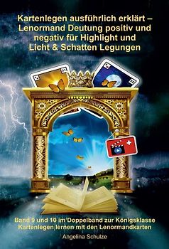 Kartenlegen ausführlich erklärt – Lenormand Deutung positiv und negativ für Highlight und Licht & Schatten Legungen