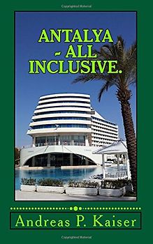 Antalya - All inclusive.: Der persönliche Reiseführer. (Türkei Hybrid) - Kaiser, Andreas P.