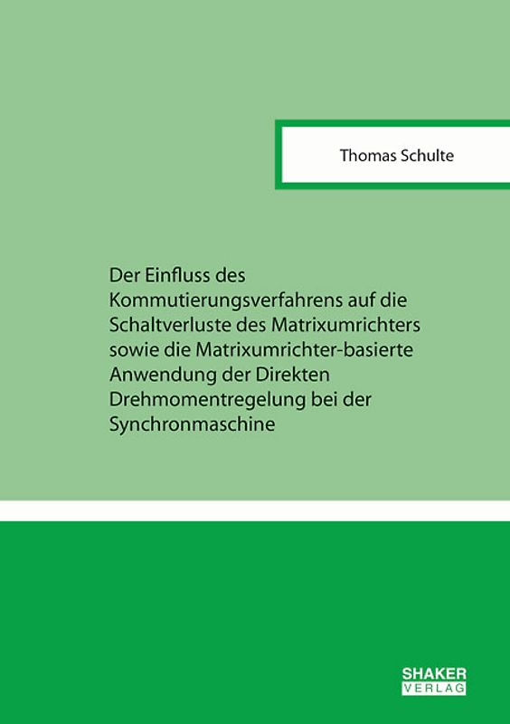 Der Einfluss des Kommutierungsverfahrens auf die Schaltverluste des Matrixumrichters sowie die Matrixumrichter-basierte Anwendung der Direkten Drehmomentregelung bei der Synchronmaschine