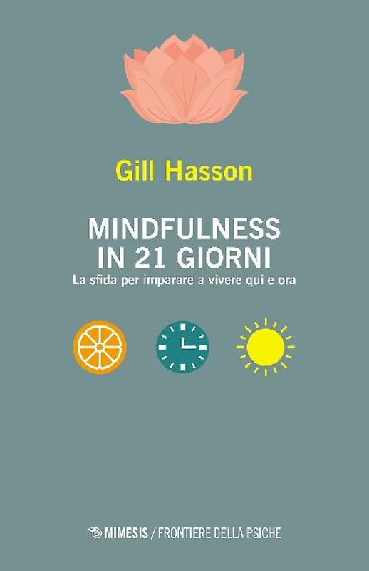 Mindfulness in 21 giorni. La sfida per imparare a vivere qui e ora
