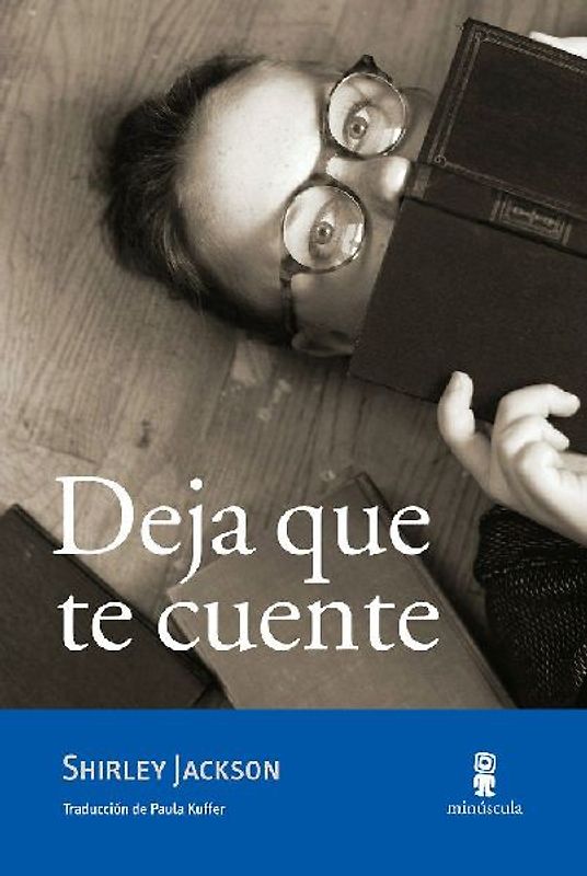 Deja que te cuente : cuentos inéditos, ensayos y otros escritos